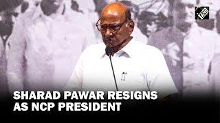 Sharad Pawar makes shock announcement, resigns as NCP President