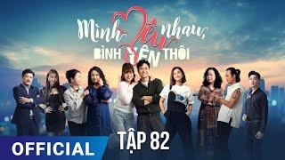 Mình Yêu Nhau, Bình Yên Thôi Tập 82 | Phim truyền hình VTV3 hay nhất 2024 | Full HD | SK Pictures