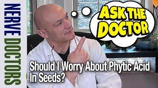 Do We Have To Worry About Phytic Acid In Seeds? - Ask The Nerve Doctors