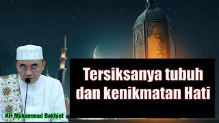 Tersiksanya tubuh dan kenikmatan Hati || K.H Muammad Bakhiet