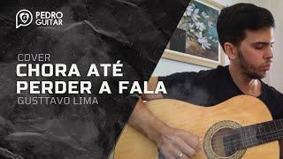 Gusttavo Lima - Chora Até Perder A Fala - Cover @Pedro_Guitar