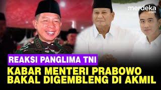 Reaksi Panglima TNI Jawab Kabar Menteri Kabinet Prabowo Bakal Digembleng di Akmil Magelang