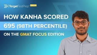 How Kanha Scored 695 (98th Percentile) on the #GMAT Focus Edition with @TargetTestPrep