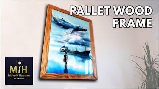 DEAD SIMPLE PICTURE FRAME - HOW TO MAKE A PICTURE FRAME OUT OF PALLET WOOD