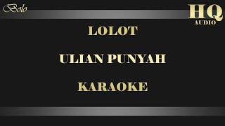 LOLOT ULIAN PUNYAH - KARAOKE