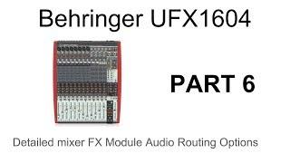 Behringer Xenyx UFX1604 Mixer Audio Interface In Detail - Part 6 - FX Module Audio Routing