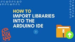 How To: Import Libraries into the Arduino IDE