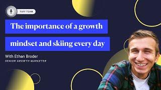 The importance of a growth mindset and skiing every day with Ethan Broder, Sr. Growth Marketer