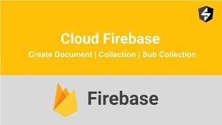 Cloud Firebase :Create new Documents, Collections & Sub-Collections inside Cloud Firestore