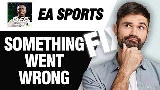 How To Fix EA SPORTS FC MOBILE Something Went Wrong Error | Easy Quick Solution