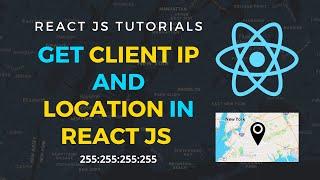 How to get client IP address and location in ReactJS
