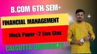 Sem-6 || Financial Management || Calcutta University || Mock Paperr-2 Live ||