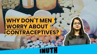 Why Don't Men Worry About Contraceptives? | Inuth Decodes