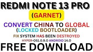 REDMI NOTE 13 PRO(GARNET)CONVERT CHINA TO GLOBAL(LOCKED BOOTLOADER)HYPER-OS1.0.9.0)ANDROID 14.0 FREE