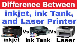 Difference Between inkjet vs inktank vs Laser Printers | Comparison Between Inktank vs Laser Printer