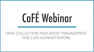 CaFÉ Webinar - Data Collection and Artist Management for CaFÉ Administrators | CaFÉ - Call For Entry