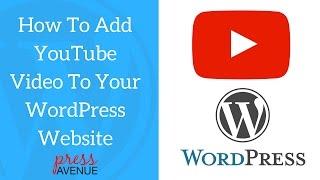 How To Add A YouTube Video To Your WordPress Website