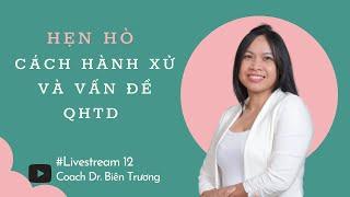 🟩Live số 12* [Hẹn hò] Cách hành xử và vấn đề QHTD | Coach Bien Truong