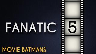 Top FIVE Movie Batmans - Fanatic 5