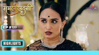 Gayatri ने Shanti को दिया नया घर | Mangal Lakshmi | मंगल लक्ष्मी | Ep. 120 | Highlights