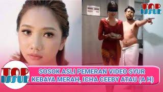 SOSOK PEMERAN VIDEO SYUR KEBAYA MERAH, ICHA CEEBY TERNYATA PASIEN GANGGUAN JIWA @topissue95