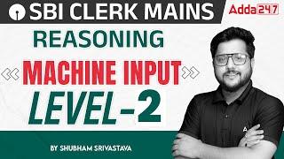SBI Clerk Mains 2023-24 | Machine Input | Level 2 | Reasoning By Shubham Srivastava
