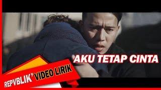 Repvblik - Aku Tetap Cinta  (Official Lyric Video)