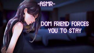 [ASMR] [ROLEPLAY] dom friend forces you to stay (binaural/softdom/F4A)