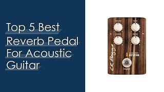 Top 5 Best Reverb Pedal For Acoustic Guitar - To Buy Online