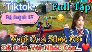 Tik Tok Free Fire | Phim ngắn: ''Vượt Qua Sóng Gió để đến với nhóc con  ”FULL Tập | Bé Quỳnh FF