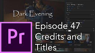 E47 - Prepping a Project: Credits and Titles - Adobe Premiere Pro CC 2020