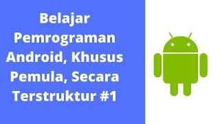 Pemrograman Android, Khusus Pemula, Secara Terstruktur #1