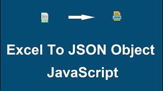 Convert Excel File into JSON Object using JavaScript