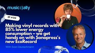 Ep 132: Sonopress' Sven Deutschmann on EcoRecord: Reinventing Vinyl with Sustainability