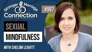 Sexual Mindfulness | Dr. Chelom Leavitt | #67