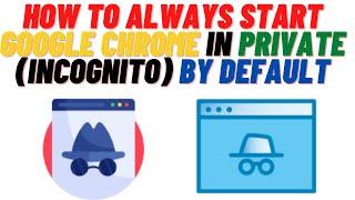 How to always start Google Chrome in Private (Incognito) IN windows 10/11