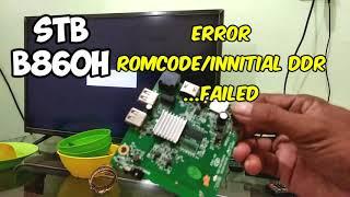 Stb B860H Error Romcode innitial DDR Failed