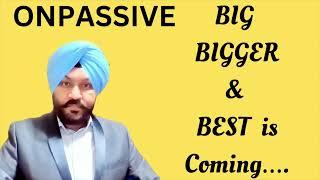 #ONPASSIVE - BIG Bigger & Best is Coming