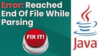 Reached End Of File While Parsing Error (Java Tutorial)