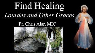Find Healing: Lourdes, World Sick Day, and Other Graces - Explaining the Faith