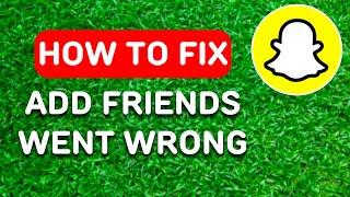 How to Fix Snapchat Add Friends Something Went Wrong Problem (2024) - Full Guide