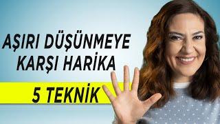 AŞIRI DÜŞÜNMEYE KARŞI 5 HARİKA TEKNİK