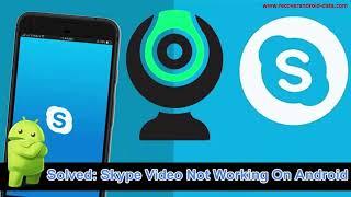 How To Fix Skype Video Not Working On Android