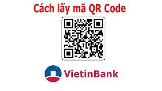 Cách lấy mã QR code tài khoản ngân hàng VietinBank