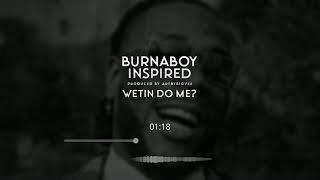 wetin dey do me   burnaboy inspired