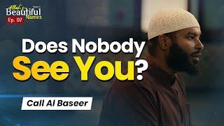 Does Nobody See You? Call Al Baseer | Allah's Beautiful Names Ep.7 | Sh.Ammar Alshukry