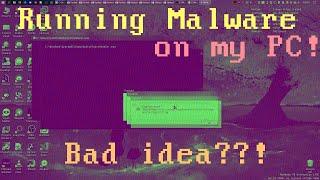 Running malware on my MAIN computer!