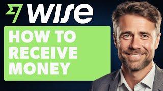 How To Receive Money Using Your Email or Phone Number on Wise (Full 2024 Guide)