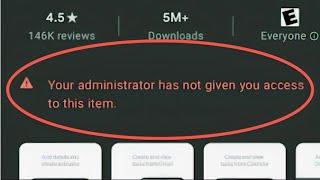 Playstore | Your administrator has not given you access to this item Problem Solve