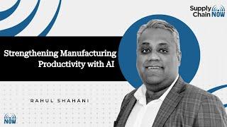 Strengthening Manufacturing Productivity with AI Featuring Rahul Shahani with McKinsey & Company